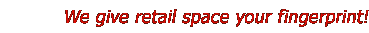 We give retail space your fingerprint